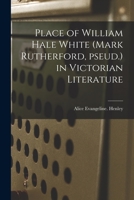 Place of William Hale White (Mark Rutherford, Pseud.) in Victorian Literature 1013903536 Book Cover