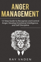 Anger Management: 12 Step Guide to Recognize and Control Anger, Develop Emotional Intelligence, and Self Discipline (Freedom from Stress & Anxiety) 1087859999 Book Cover