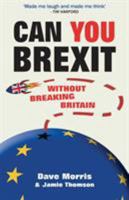Can You Brexit?: Without Breaking Britain 1909905917 Book Cover