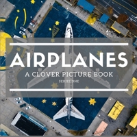 Airplanes : A Clover Picture Book: Series One 1670915514 Book Cover