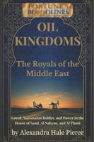 OIL KINGDOMS: The Royals of the Middle East: Greed, Succession Battles, and Power in the House of Saud, Al Nahyan, and Al Thani (Fortune’s Bloodlines: Inside the World’s Richest Families) B0G4MJ7TNH Book Cover