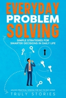 Everyday Problem Solving: Simple Strategies for Smarter Decisions in Daily Life B0FKB1C2P1 Book Cover