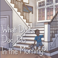 What Does Dad Do In The Morning B09C14TVSN Book Cover