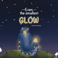 Even the smallest Glow 1067117911 Book Cover