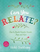 Can You Relate?: How to Handle Parents, Friends, Boys, and More 1433687852 Book Cover