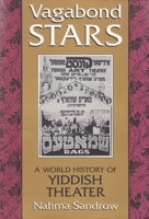 Vagabond Stars: A World History of Yiddish Theater (Judaic Traditions in Literature, Music, and Art) 0879100605 Book Cover