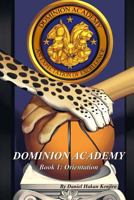 Dominion Academy: Book 1: Orientation 1500432970 Book Cover