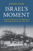 Israel's Moment: International Support for and Opposition to Establishing the Jewish State, 1945-1949 1009048716 Book Cover