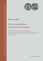 Erinnerungskultur Und Fruhe Kommune: Formen Und Funktionen Des Umgangs Mit Der Vergangenheit Im Hochmittelalterlichen Pisa (1050-1150) 3050041811 Book Cover