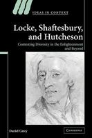 Locke, Shaftesbury, and Hutcheson: Contesting Diversity in the Enlightenment and Beyond 0521117461 Book Cover