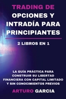 Trading de opciones y intrad�a para principiantes: La gu�a pr�ctica para construir su libertad financiera con capital limitado y sin conocimientos previos 1801182345 Book Cover