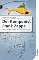 Der Komponist Frank Zappa: Über die Aktualität der Neuen Musik (German Edition) 3941310283 Book Cover