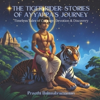 The Tiger Rider: Stories of Ayyappa’s Journey: Timeless Tales of Courage, Devotion & Discovery (Mystic India for Kids) B0FHFQ82Y8 Book Cover