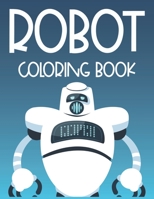 Robot Coloring Book: Incredible Designs And Illustrations Of Robots To Color, A Coloring Activity Book For Kids B08KX65LYN Book Cover