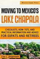 Moving to Mexico's Lake Chapala: Checklists, How-tos, and Practical Information and Advice for Expats and Retirees 0985947608 Book Cover