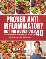 ANTI-INFLAMMATORY DIET FOR WOMEN OVER 40: Proven Recipes to Reset Inflammation, lower cortisol, Boost Hormones, and Revitalize Your Health: The Science-Backed Anti-Inflammatory Diet for Women Over 40 B0FVMKCGN6 Book Cover