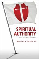Spiritual Authority: How to Take the Land 1613466625 Book Cover