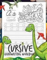 Cursive Handwriting Workbooks: Dinosaur Cursive Writing Practice Book Homework for Boys or Kids Beginners How to Write Cursive Alfhabet Step by Step and 104 Word to Practice and 26 Dinosaur Coloring 1090544359 Book Cover