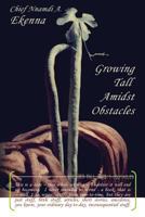 Growing Tall Amidst Obstacles 1490914005 Book Cover