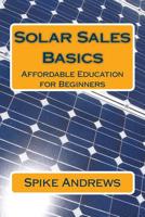 Solar Sales Basics: Affordable Education for Beginners 1536930814 Book Cover