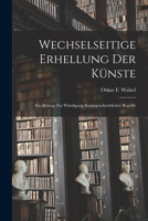 Wechselseitige Erhellung Der K�nste: Ein Beitrag Zur W�rdigung Kunstgeschichtlicher Begriffe (Classic Reprint) 1016431147 Book Cover