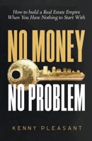 No Money No Problem: How to Build a Real Estate Empire When You Have Nothing to Start With B0H4SBW1DJ Book Cover