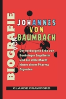 BIOGRAFIE VON JOHANNES VON BAUMBACH: Der verborgene Erbe von Boehringer Ingelheim und die stille Macht hinter einem Pharma Giganten (German Edition) B0FQJ8WFTQ Book Cover