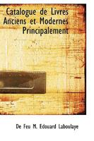 Catalogue de Livres Anciens et Modernes Principalement 0559820208 Book Cover