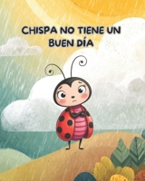 Chispa no tiene un buen día: Un cuento sobre los días difíciles (Spanish Edition) B0GJQ5NY54 Book Cover