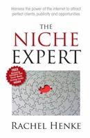 The Niche Expert: Harness the Power of the Internet to Attract Perfect Clients, Publicity and Opportunities 190749877X Book Cover