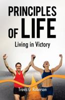 Principles of Life: Living in Victory 1595557393 Book Cover