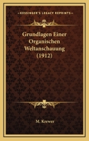 Grundlagen Einer Organischen Weltanschauung (1912) 1168331455 Book Cover
