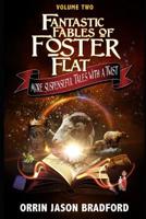Fantastic Fables of Foster Flat Volume Two: More Suspenseful Tales with a Twist (Fantastic Fables Series) 1930328761 Book Cover
