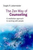 The Zen Way Of Counseling: A Meditative Approach To Working With People 8184083009 Book Cover