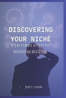 Discovering Your Niche: The First Step to Business Success B0CL21F3N9 Book Cover