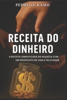 Receita do dinheiro: A receita simplificada da riqueza com um propósito de vida e felicidade B0FX24TS52 Book Cover