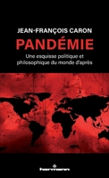 Pandémie: Une esquisse politique et philosophique du monde d'après (French Edition) B08S6WXB81 Book Cover