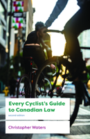 Every Cyclist's Guide to Canadian Law 1552216454 Book Cover