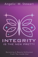 Integrity is the New Pretty: Becoming A Beauty Enthusiast From The Inside Out 1716906741 Book Cover