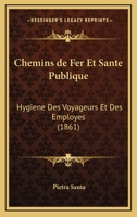 Chemins De Fer Et Sante Publique: Hygiene Des Voyageurs Et Des Employes (1861) 1160339619 Book Cover