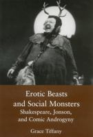 Erotic Beasts and Social Monsters: Shakespeare, Jonson, and Comic Androgyny 0874135508 Book Cover