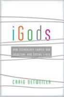 iGods: How Technology Shapes Our Spiritual and Social Lives 1587433443 Book Cover