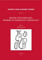 Beyond the Homeland: Markers in Phoenician Chronology 9042920149 Book Cover