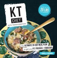 Kt Diet: Keto Transformation: The Ultimate 28-Day Meal Plan to Get You Fit, Focused, and Fabulous 0692045279 Book Cover