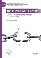 The Instant World Report: Canada's Role in Shaping the Right to Communicate (Global Transformations in Media and Communication Research - A Palgrave and IAMCR Series) 3031681711 Book Cover