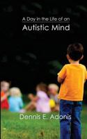 A Day in the Life of an Autistic Mind 1546876391 Book Cover