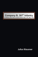 Company B, 307th Infantry, Its History, Honor Roll, Company Roster, Sept., 1917, May, 1919; 935478089X Book Cover