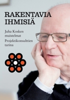 Rakentavia ihmisiä: Juha Kosken muistelmat, Projektikonsulttien tarina (Finnish Edition) 952809631X Book Cover