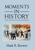 Moments in History: People and Events Worth Remembering 1796074446 Book Cover