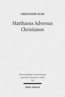 Matthaeus Adversus Christianos: The Use of the Gospel of Matthew in Jewish Polemics Against the Divinity of Jesus 3161526155 Book Cover